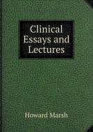Clinical Essays And Lectures di Howard Marsh edito da Book On Demand Ltd.