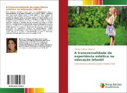 A transversalidade da experiência estética na educação infantil di Adriana Andrade Bahiense edito da Novas Edições Acadêmicas