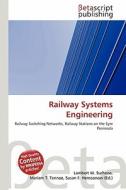 Railway Systems Engineering di Lambert M. Surhone, Miriam T. Timpledon, Susan F. Marseken edito da Betascript Publishing