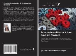Économie solidaire à San Juan de Rioseco di Jessica Ximena Moreno López edito da Ediciones Nuestro Conocimiento