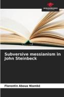 Subversive messianism in John Steinbeck di Florentin Aboua Niamké edito da Our Knowledge Publishing