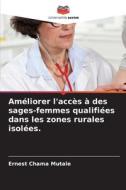 Améliorer l'accès à des sages-femmes qualifiées dans les zones rurales isolées. di Ernest Chama Mutale edito da Editions Notre Savoir
