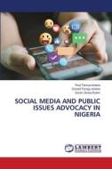 SOCIAL MEDIA AND PUBLIC ISSUES ADVOCACY IN NIGERIA di Paul Tersue Iorlaha, Donald Torngu Iorlaha, Doom Grace Kutim edito da LAP LAMBERT Academic Publishing