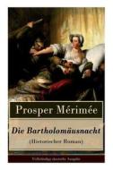 Die Bartholom Usnacht (historischer Roman) di Prosper Merimee, Carl Von Lutzow edito da E-artnow