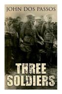 Three Soldiers: A World War I Novel di John Dos Passos edito da E ARTNOW