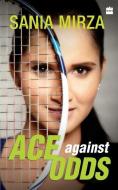 Ace Against Odds di Sania Mirza, Imran Mirza, Shivani Gupta edito da HarperCollins India