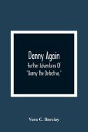Danny Again; Further Adventures Of "Danny The Detective," di Vera C. Barclay edito da Alpha Editions