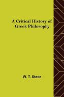 A Critical History of Greek Philosophy di W. T. Stace edito da Alpha Editions