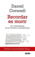 Recordar Es Morir / To Remember Is to Die di Daniel Coronell edito da AGUILAR