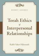 Torah Ethics of Interpersonal Relationships di Yakov Chaim Hilsenrath edito da Urim Publications