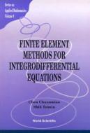 Finite Element Methods For Integrodifferential Equations di Tsimin Shih, Chuan Miao Chen edito da World Scientific