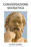 Conversazione Socratica di Patricia Sommer edito da Patricia Sommer