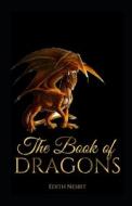 The Book Of Dragons Annotated di Nesbit Edith Nesbit edito da Independently Published