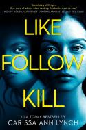 Like, Follow, Kill di Carissa Ann Lynch edito da Harpercollins Publishers