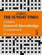 The Sunday Times Jumbo General Knowledge Crossword Book 3 di The Times Mind Games, Peter Biddlecombe edito da HarperCollins Publishers