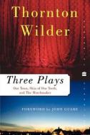 Three Plays: Our Town, the Skin of Our Teeth, and the Matchmaker di Thornton Wilder edito da PERENNIAL