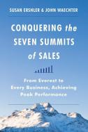 Conquering the Seven Summits of Sales: From Everest to Every Business, Achieving Peak Performance di Susan Ershler, John Waechter edito da HARPER BUSINESS