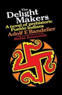 The Delight Makers: A Novel of Prehistoric Pueblo Indians di Adolf F. Bandelier edito da MARINER BOOKS