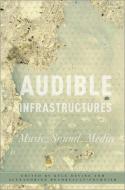Audible Infrastructures di Kyle Devine edito da OXFORD UNIV PR