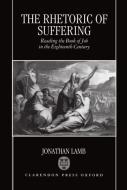 The Rhetoric of Suffering: Reading the Book of Job in the Eighteenth Century di Jonathan Lamb edito da OXFORD UNIV PR