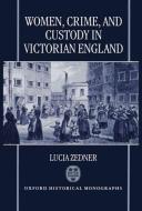 Women, Crime, and Custody in Victorian England di Lucia Zedner edito da OXFORD UNIV PR
