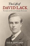 Life of David Lack: Father of Evolutionary Ecology di Ted R. Anderson edito da OXFORD UNIV PR