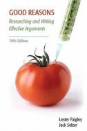 Good Reasons: Researching and Writing Effective Arguments di Lester Faigley, Jack Selzer edito da Longman Publishing Group