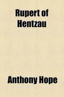 Rupert Of Hentzau di Anthony Hope edito da General Books Llc