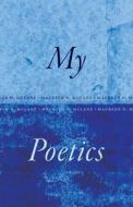 My Poetics di Maureen N. McLane edito da The University Of Chicago Press