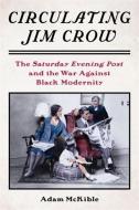 Circulating Jim Crow di Adam McKible edito da Columbia University Press