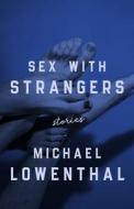 Sex With Strangers di Michael Lowenthal edito da University Of Wisconsin Press