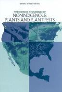 Predicting Invasions of Nonindigenous Plants and Plant Pests di National Research Council, Division On Earth And Life Studies, Board On Life Sciences edito da NATL ACADEMY PR