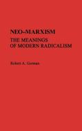 Neo-Marxism di Robert A. Gorman edito da Greenwood Press