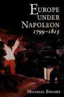 Europe Under Napoleon 1799-1815 di Michael Broers edito da Oxford University Press, USA