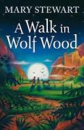 A Walk In Wolf Wood di Mary Stewart edito da Hachette Children\'s Books