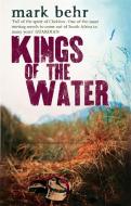 Kings Of The Water di Mark Behr edito da Little, Brown Book Group