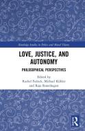 Love, Justice, And Autonomy edito da Taylor & Francis Ltd