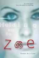 Holding on to Zoe di George Ella Lyon edito da Farrar Straus Giroux