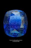 Vanishing Games di Roger Hobbs edito da Knopf Publishing Group