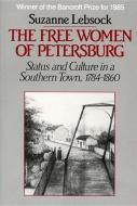 The Free Women of Petersburg: Status and Culture in a Southern Town, 1784-1860 di Suzanne Lebsock edito da W W NORTON & CO