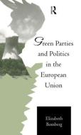 Green Parties and Politics in the European Union di Elizabeth Bomberg edito da Taylor & Francis Ltd