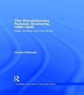 The Revolutionary Russian Economy, 1890-1940 di Vincent Barnett edito da Routledge