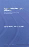 Transforming European Militaries di Gordon Adams, Guy Ben-Ari edito da Taylor & Francis Ltd