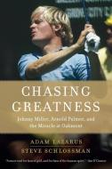 Chasing Greatness: Johnny Miller, Arnold Palmer, and the Miracle at Oakmont di Adam Lazarus, Steve Schlossman edito da NEW AMER LIB