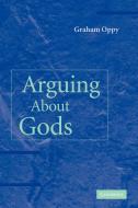 Arguing about Gods di Graham Oppy edito da Cambridge University Press