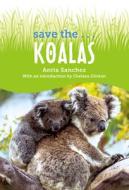 Save The... Koalas di Anita Sanchez, Chelsea Clinton edito da PHILOMEL