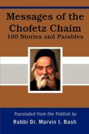 Messages of the Chofetz Chaim di Marvin I. Bash edito da iUniverse
