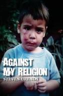Against My Religion di Steven Urenda edito da Alten Ink