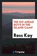 The Go Ahead Boys in the Island Camp di Ross Kay edito da LIGHTNING SOURCE INC