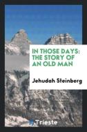 In those days di Jehudah Steinberg edito da Trieste Publishing